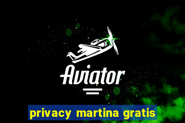 privacy martina gratis